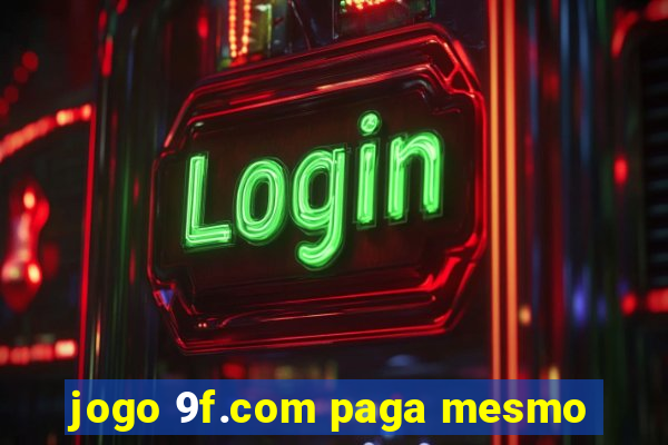 jogo 9f.com paga mesmo